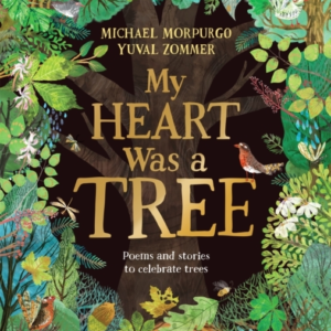 My Heart Was A Tree Poems And Stories To Celebrate Trees
