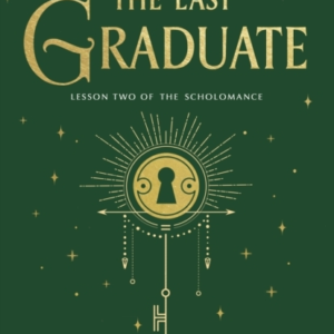 The Last Graduate The Sunday Times Bestselling Dark Academia Fantasy And Sequel To A Deadly Education