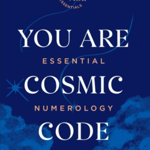 You Are Cosmic Code Essential Numerology (Now Age Series)