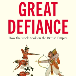 The Great Defiance How The World Took On The British Empire