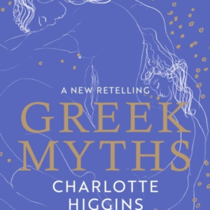 Greek Myths A New Retelling Of Your Favourite Myths That Puts Female Characters At The Heart Of The Story