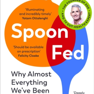 Spoon-Fed Why Almost Everything WeâVe Been Told About Food Is Wrong