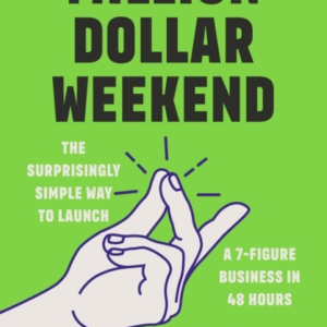 Million Dollar Weekend The Surprisingly Simple Way To Launch A 7-Figure Business In 48 Hours