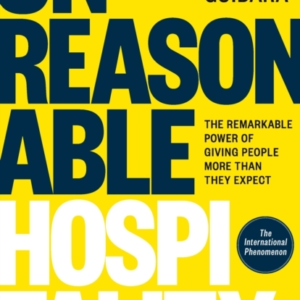 Unreasonable Hospitality The Remarkable Power Of Giving People More Than They Expect