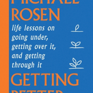 Getting Better Life Lessons On Going Under, Getting Over It, and Getting Through It