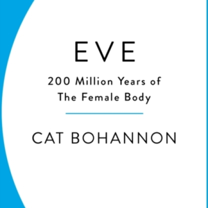 Eve How The Female Body Drove 200 Million Years Of Human Evolution