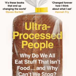 Ultra-Processed People Why Do We All Eat Stuff That IsnâT Food â¦ and Why CanâT We Stop?