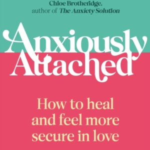 Anxiously Attached How To Heal And Feel More Secure In Love
