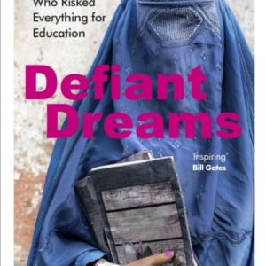 Defiant Dreams The Journey Of An Afghan Girl Who Risked Everything For Education