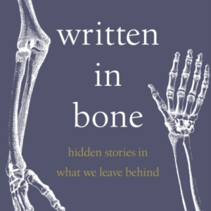 Written In Bone Hidden Stories In What We Leave Behind