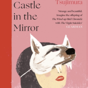 Lonely Castle In The Mirror The No. 1 Japanese Bestseller And Guardian 2021 Highlight