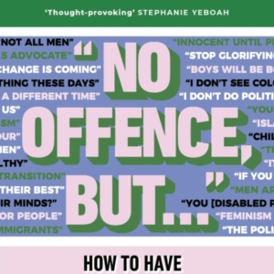 "No Offence, But..." How To Have Difficult Conversations For Meaningful Change