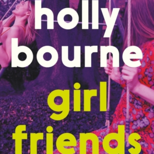 Girl Friends The Unmissable, Thought-Provoking And Funny New Novel About Female Friendship