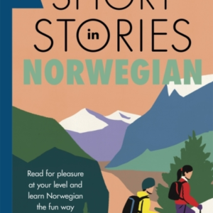 Short Stories In Norwegian For Beginners Read For Pleasure At Your Level, Expand Your Vocabulary And Learn Norwegian The Fun Way