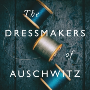 The Dressmakers Of Auschwitz The True Story Of The Women Who Sewed To Survive