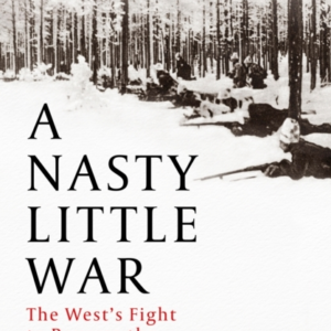 A Nasty Little War The West'S Fight To Reverse The Russian Revolution