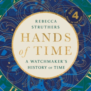 Hands of Time A Watchmaker'S History of Time. 'An Exquisite Book' - Stephen Fry