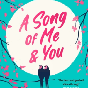 A Song Of Me And You A Heartfelt And Romantic Novel Of First Love And Second Chances, Picked For The Richard & Judy Book Club