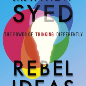 Rebel Ideas The Power Of Thinking Differently
