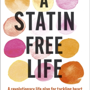 A Statin-Free Life A Revolutionary Life Plan For Tackling Heart Disease  -  Without The Use Of Statins