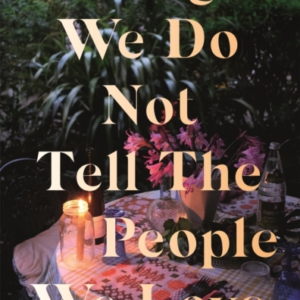 Things We Do Not Tell The People We Love