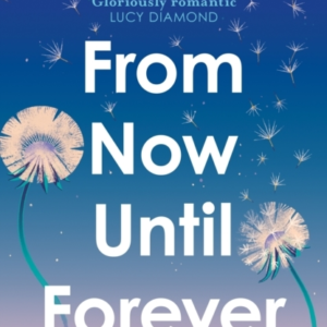 From Now Until Forever The Romantic, Sweeping, Epic Love Story Like No Other