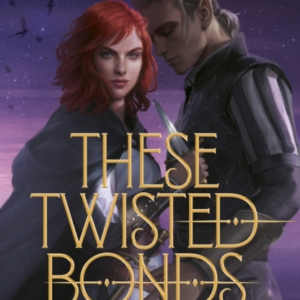 These Twisted Bonds The Spellbinding Conclusion To The Stunning Fantasy Romance These Hollow Vows