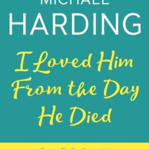 I Loved Him From The Day He Died My Father, Forgiveness And A Final Pilgrimage