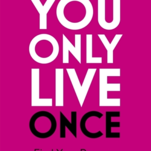 You Only Live Once Find Your Purpose. Reclaim Your Power. Make Life Count. The Sunday Times Paperback Non-Fiction Bestseller