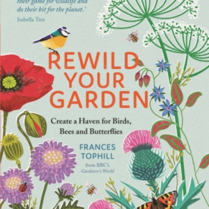 Rewild Your Garden Create A Haven For Birds, Bees And Butterflies