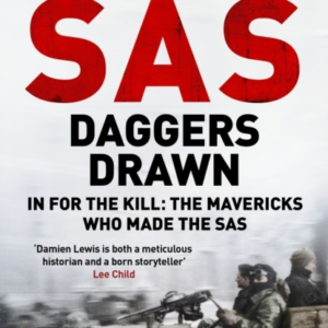 Sas Daggers Drawn In For The Kill: The Mavericks Who Made The Sas