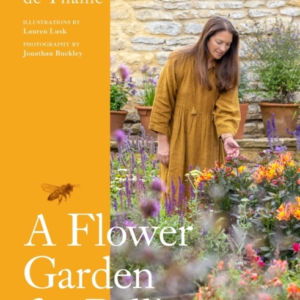 A Flower Garden For Pollinators Learn How To Sustain And Support Nature With This Practical Planting Guide