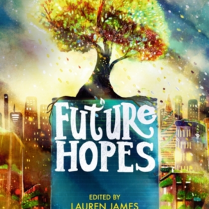 Future Hopes: Hopeful Stories In A Time Of Climate Change