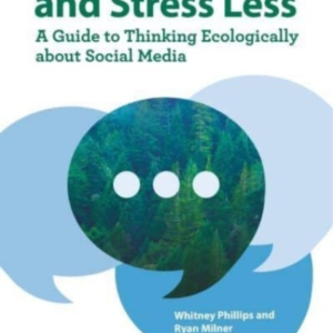 Share Better And Stress Less A Guide To Thinking Ecologically About Social Media