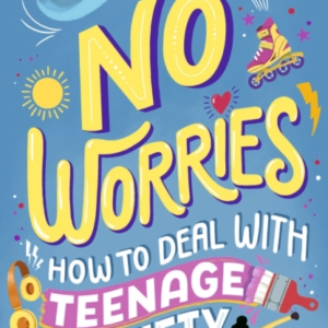 No Worries: How To Deal With Teenage Anxiety