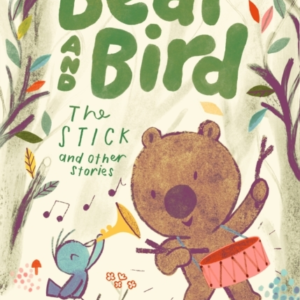 Bear And Bird: The Stick And Other Stories
