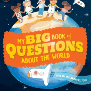 My Big Book Of Questions About The World With All The Answers, Too