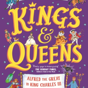 Kings and Queens: Alfred The Great To King Charles Iii and Everyone In-Between