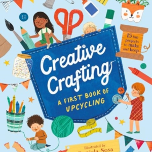Creative Crafting: A First Book Of Upcycling