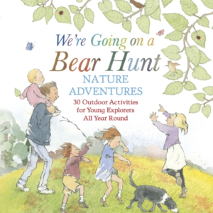 We'Re Going On A Bear Hunt Nature Adventures: 30 Outdoor Activities For Young Explorers All Year Round