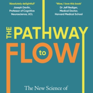 The Pathway To Flow The New Science Of Harnessing Creativity To Heal And Unwind The Body & Mind