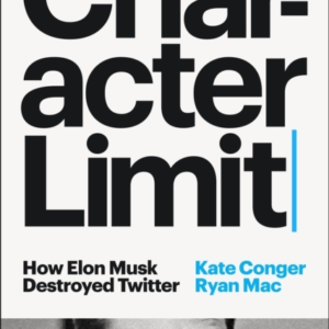 Character Limit How Elon Musk Destroyed Twitter