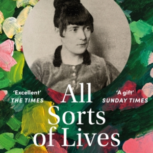 All Sorts Of Lives Katherine Mansfield And The Art Of Risking Everything