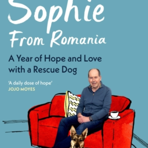 Sophie From Romania A Year Of Love And Hope With A Rescue Dog