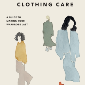 The Art Of Clothing Care A Guide To Making Your Wardrobe Last