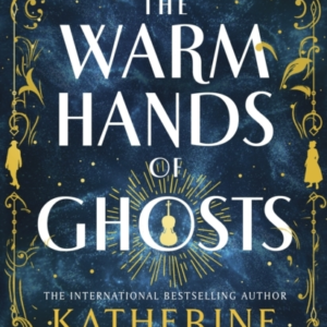 The Warm Hands Of Ghosts The Sweeping New Novel From The International Bestselling Author