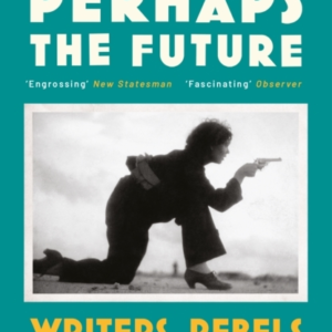 Tomorrow Perhaps The Future Writers, Rebels And The Spanish Civil War