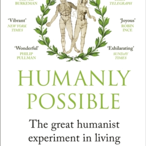 Humanly Possible The Great Humanist Experiment In Living