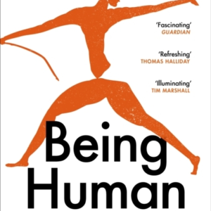 Being Human How Our Biology Shaped World History