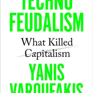 Technofeudalism What Killed Capitalism
